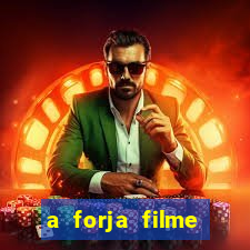 a forja filme completo dublado topflix